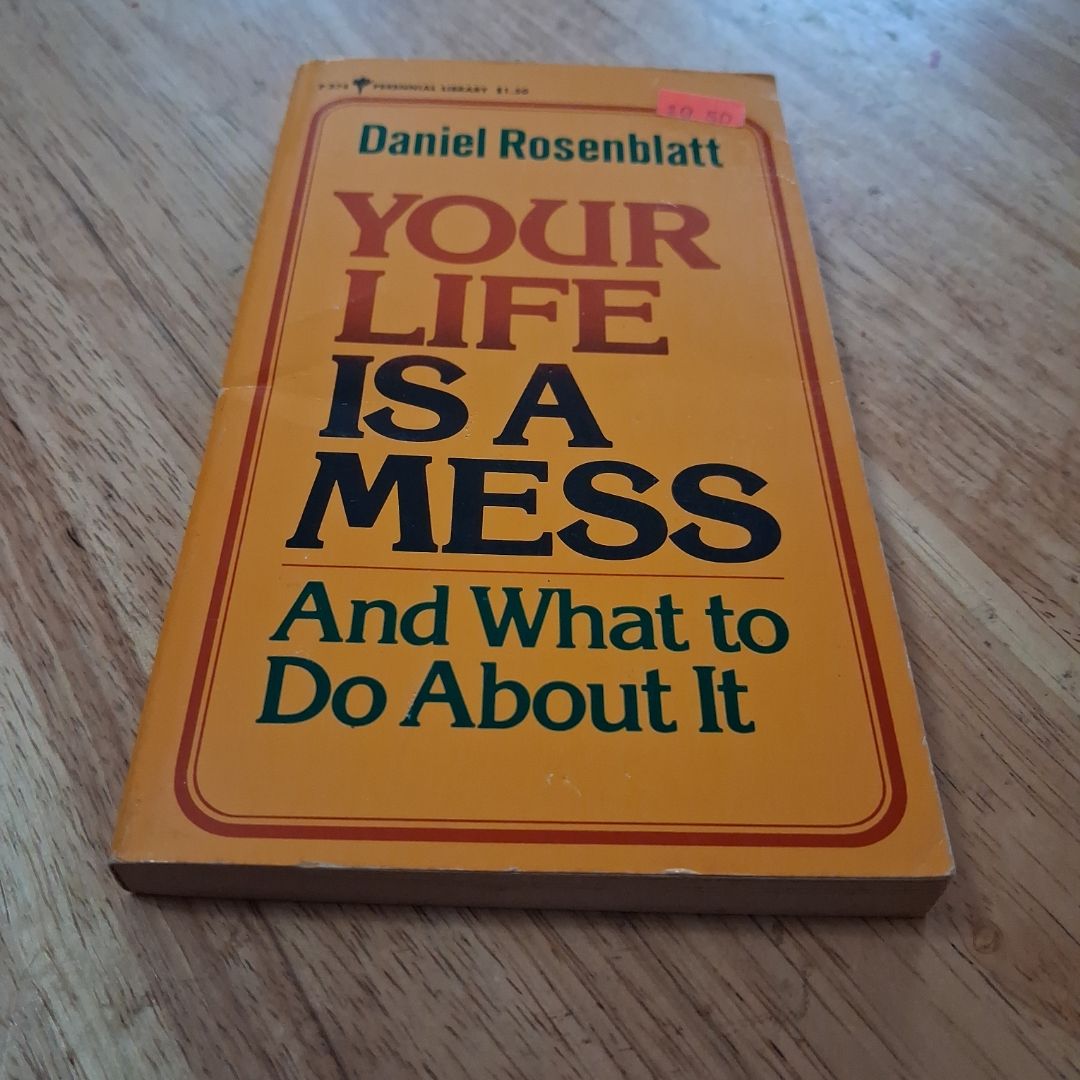 Your life is a mess and what to do about it