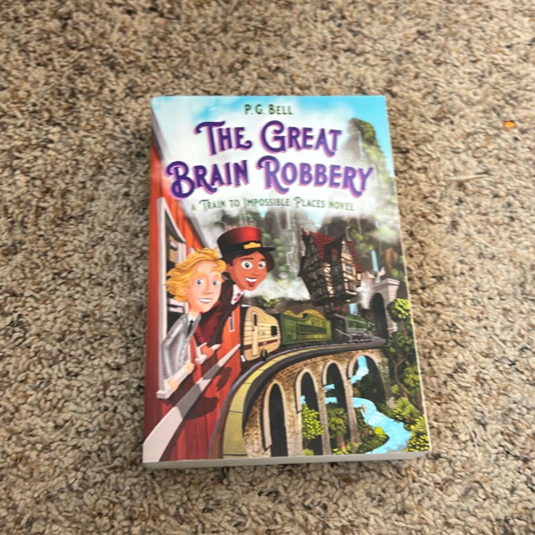 The Great Brain Robbery: a Train to Impossible Places Novel