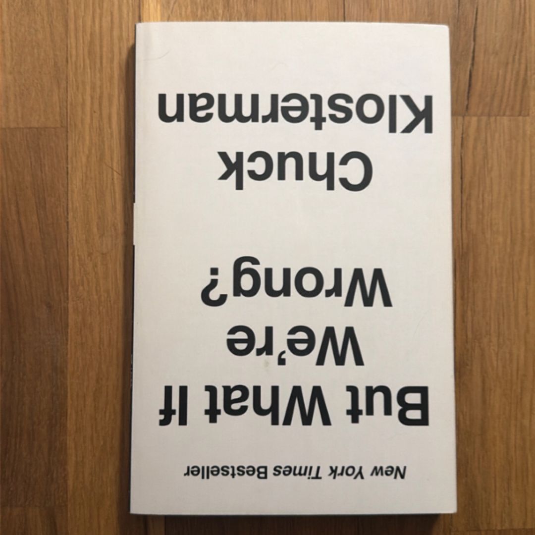 But What If We're Wrong?