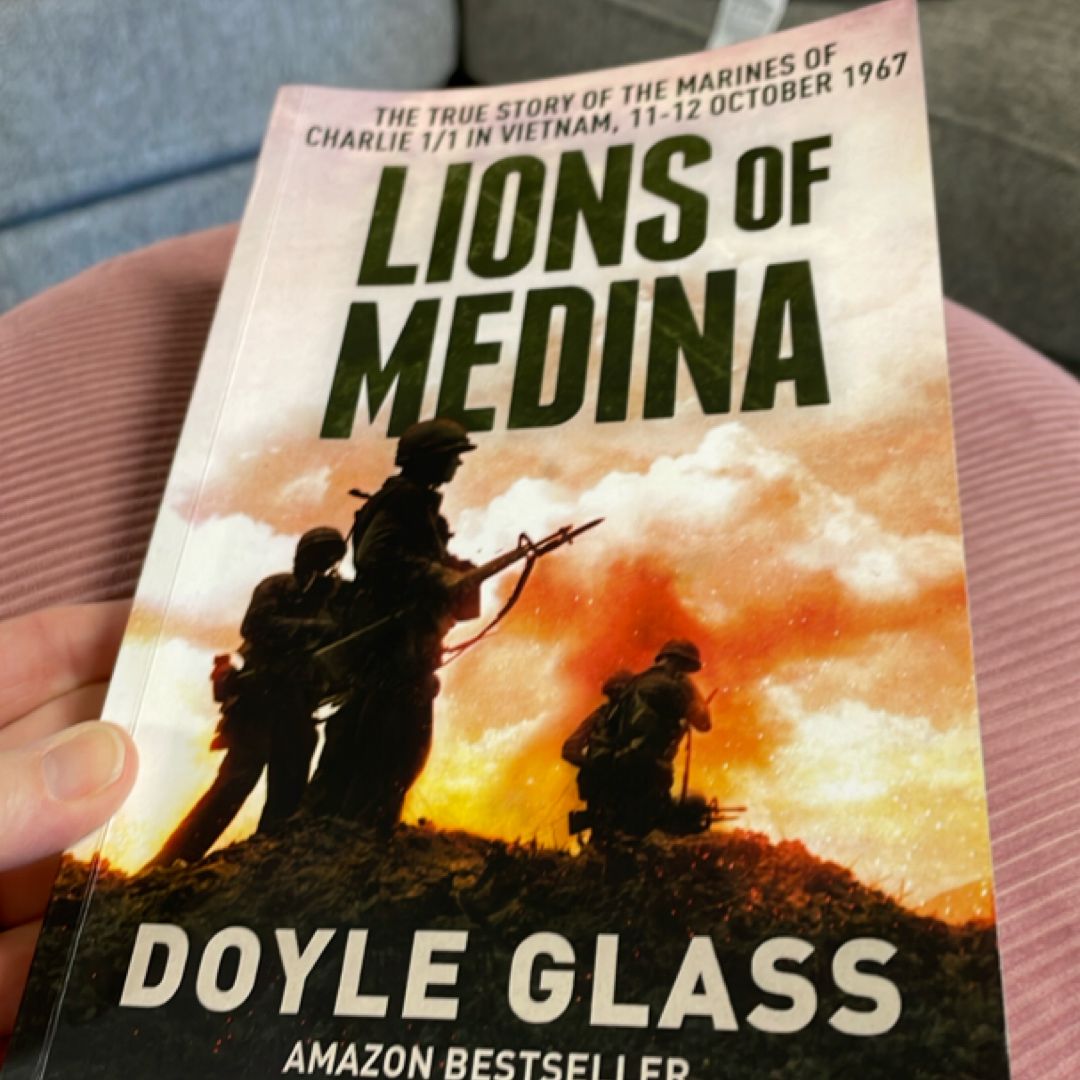 Lions of Medina The True Story of the Marines of Charlie 1/1 in Vietnam, 11-12 October 1967