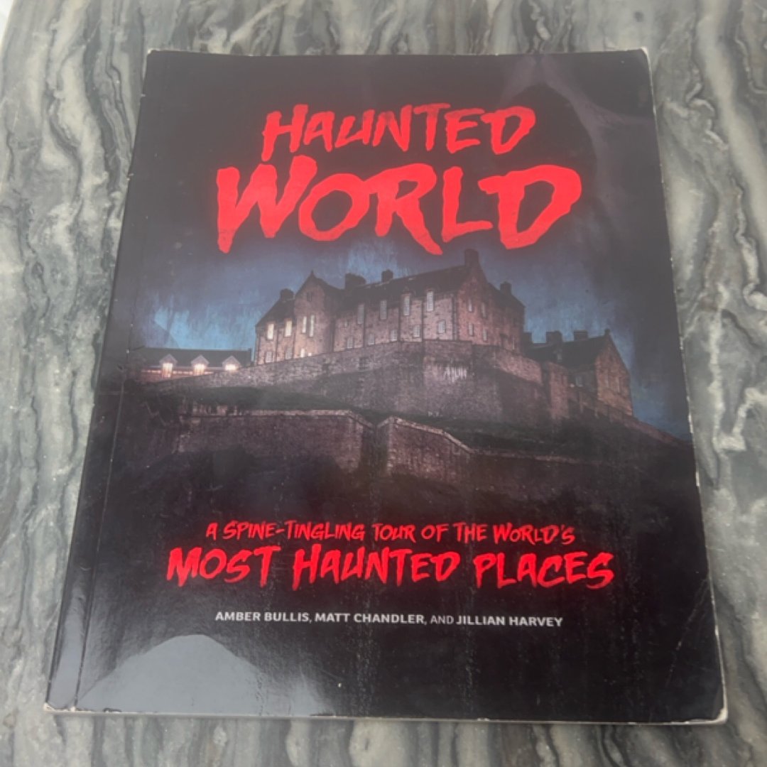 Haunted World A Spine-tingling Tour of the World's Most Haunted Places