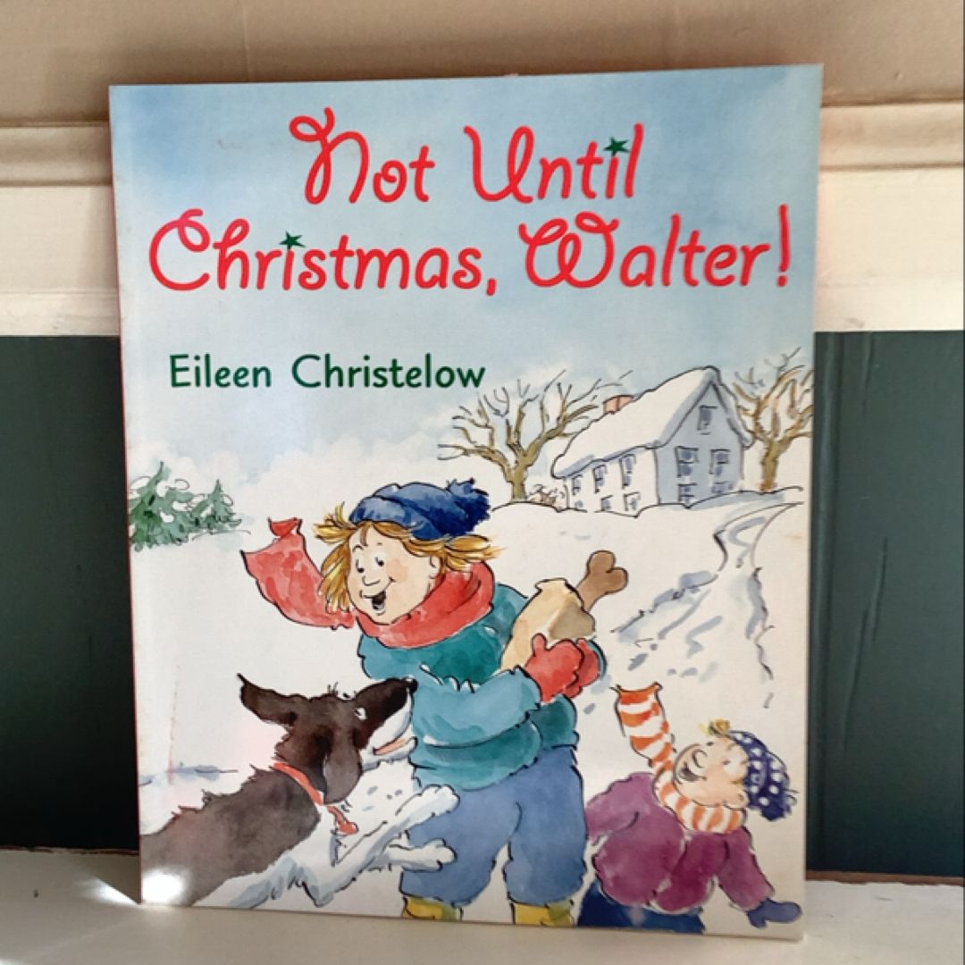 Not until Christmas, Walter!