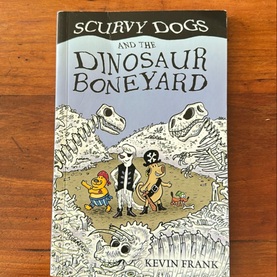 Scurvy Dogs and the Dinosaur Boneyard