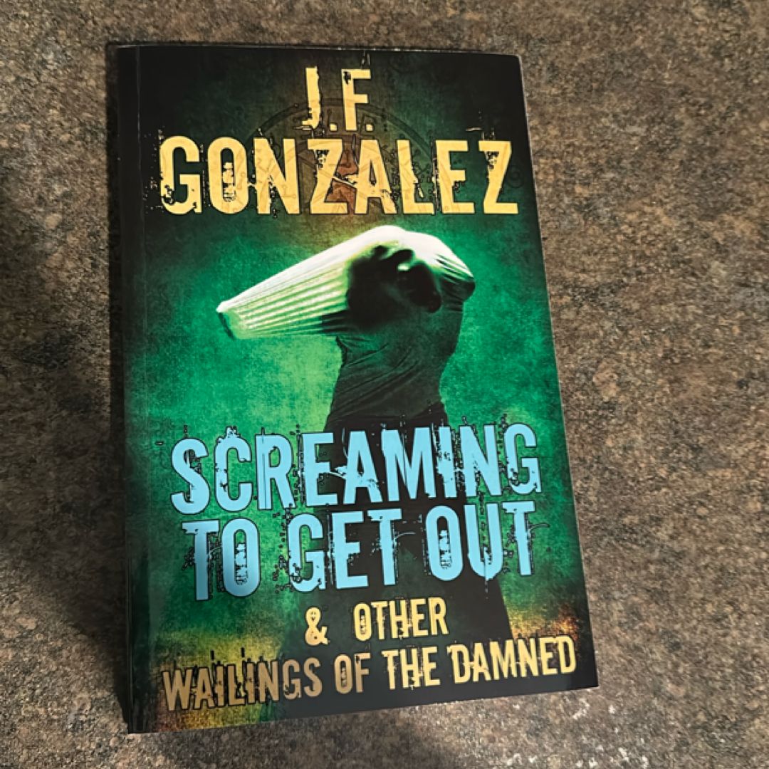 Screaming to Get Out and Other Wailings of the Damned