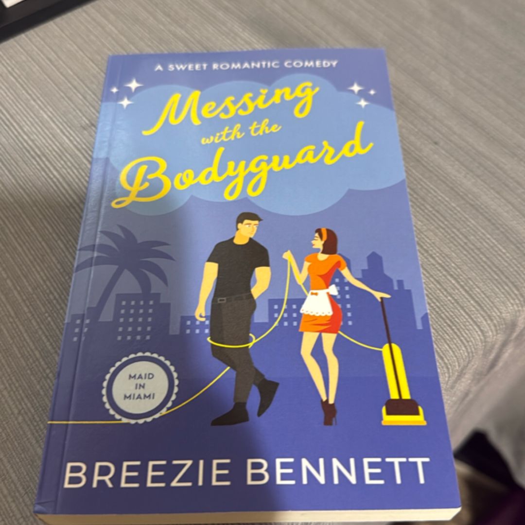 Messing With The Bodyguard: A Sweet Romantic Comedy (Maid In Miami)