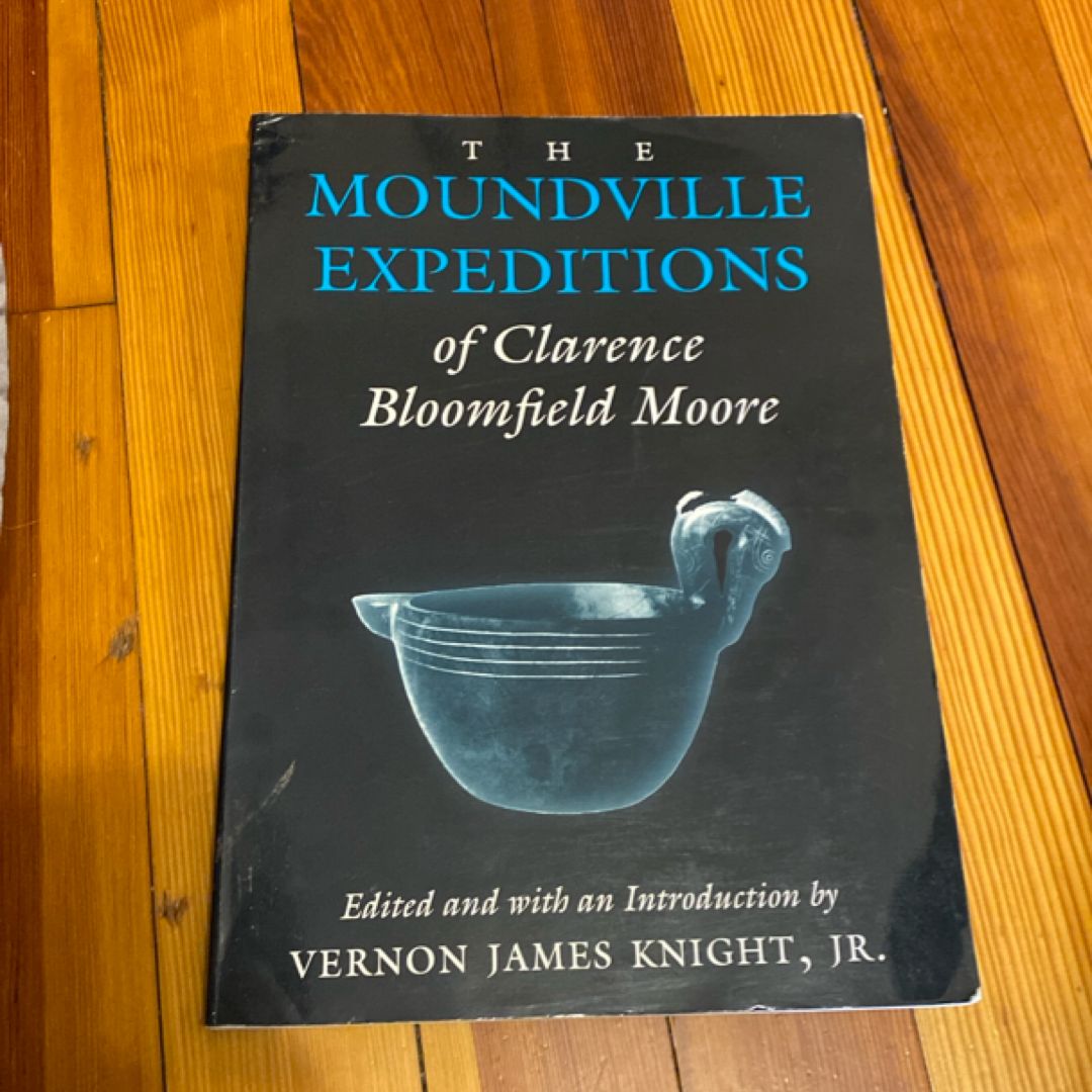 The Moundville Expeditions of Clarence Bloomfield Moore