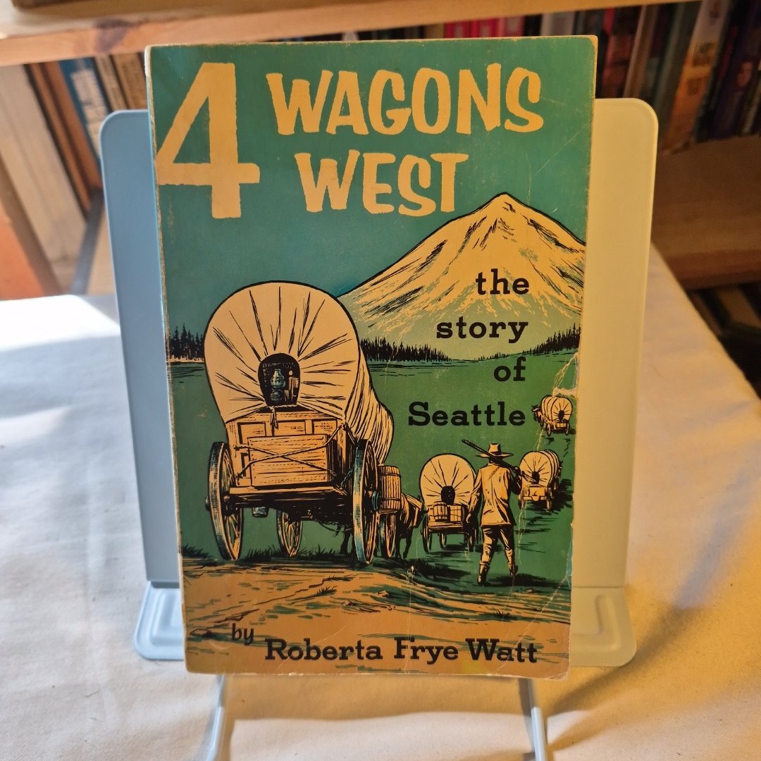 Four Wagons West. The Story of Seattle