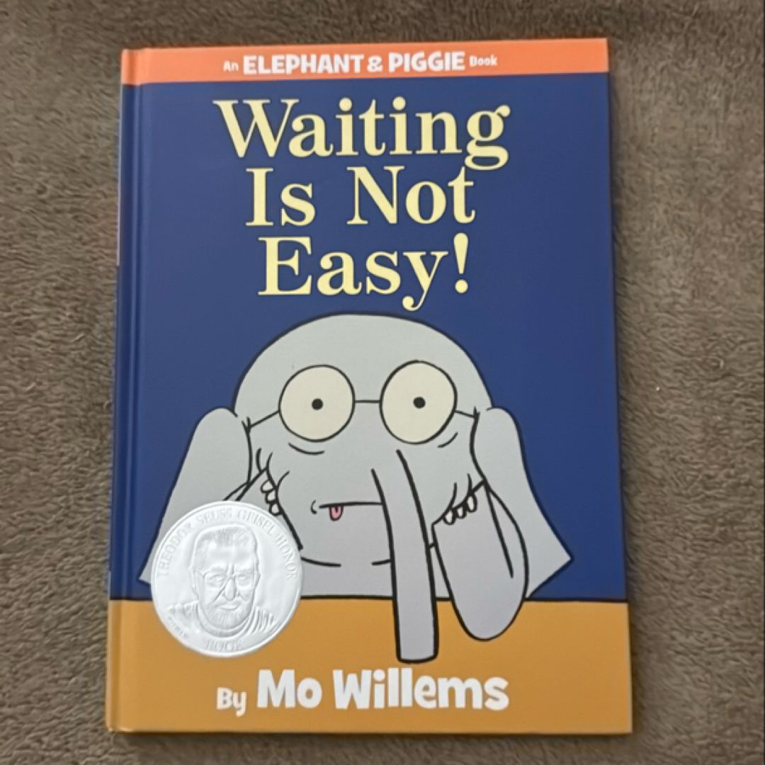 Waiting Is Not Easy! (an Elephant and Piggie Book)