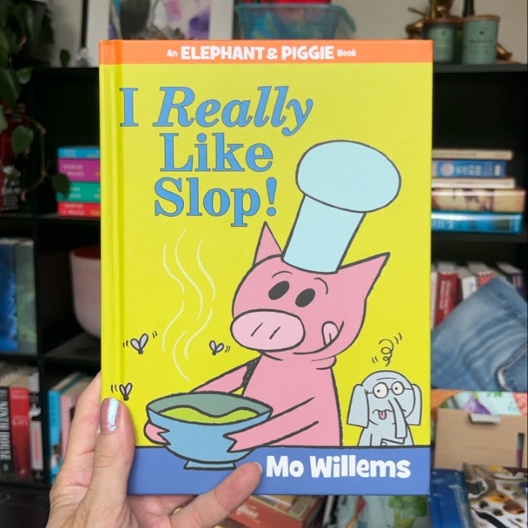 I Really Like Slop! (an Elephant and Piggie Book)
