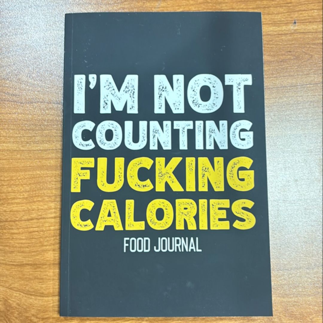 I'm Not Counting Fucking Calories - Food Journal