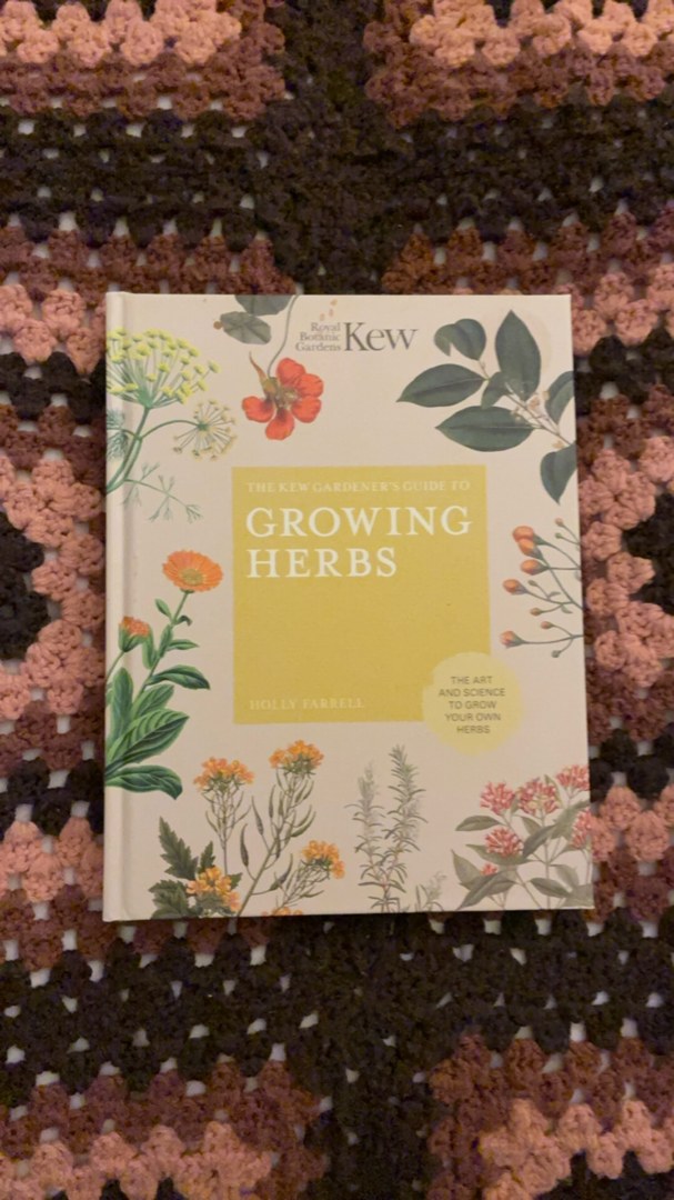 The Kew Gardener's Guide to Growing Herbs The Art and Science to Grow Your Own Herbs