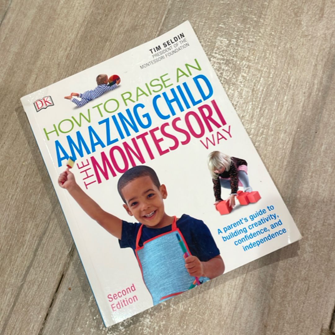 How to Raise an Amazing Child the Montessori Way, 2nd Edition