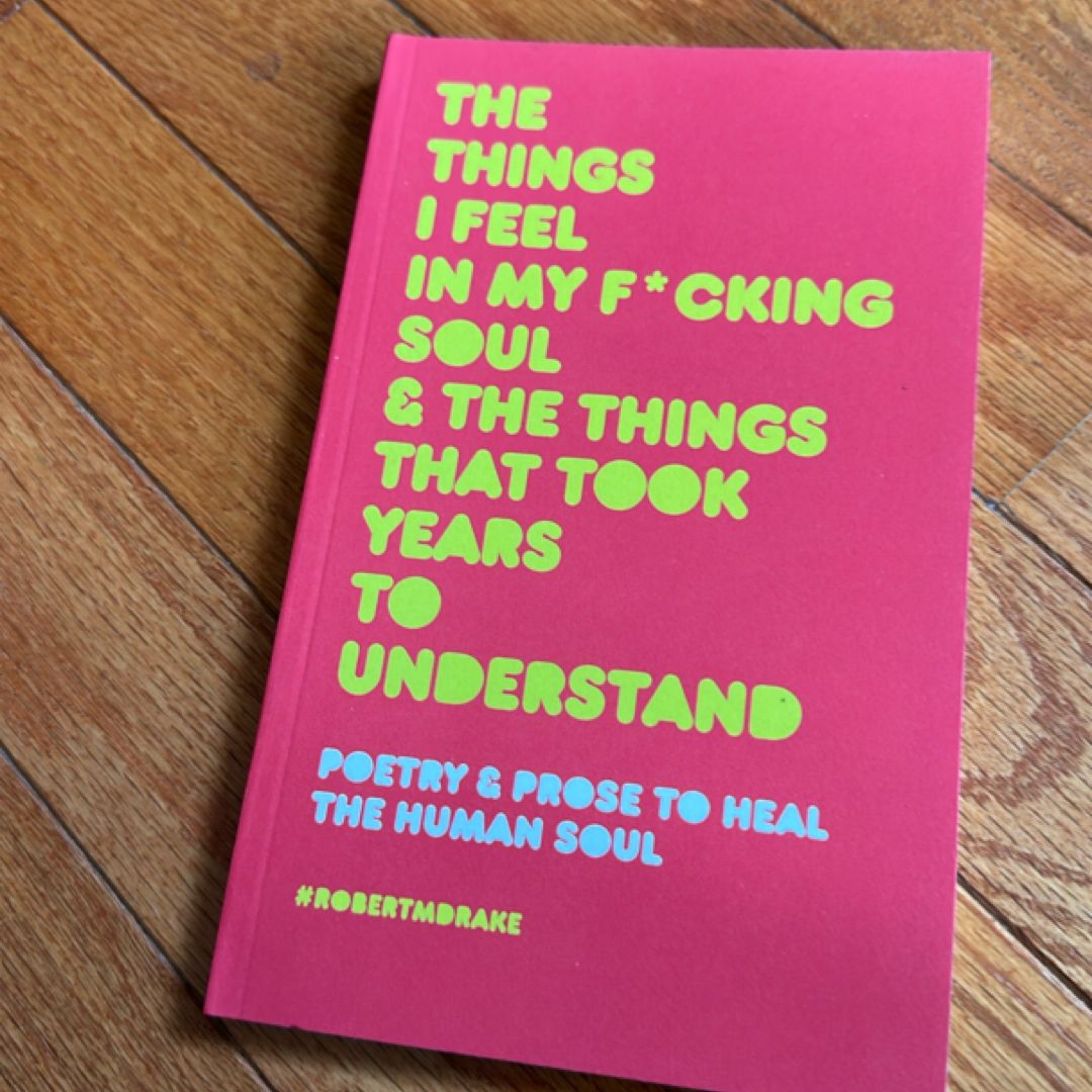 The Things I Feel in My Fucking Soul and the Things That Took Years to Understand