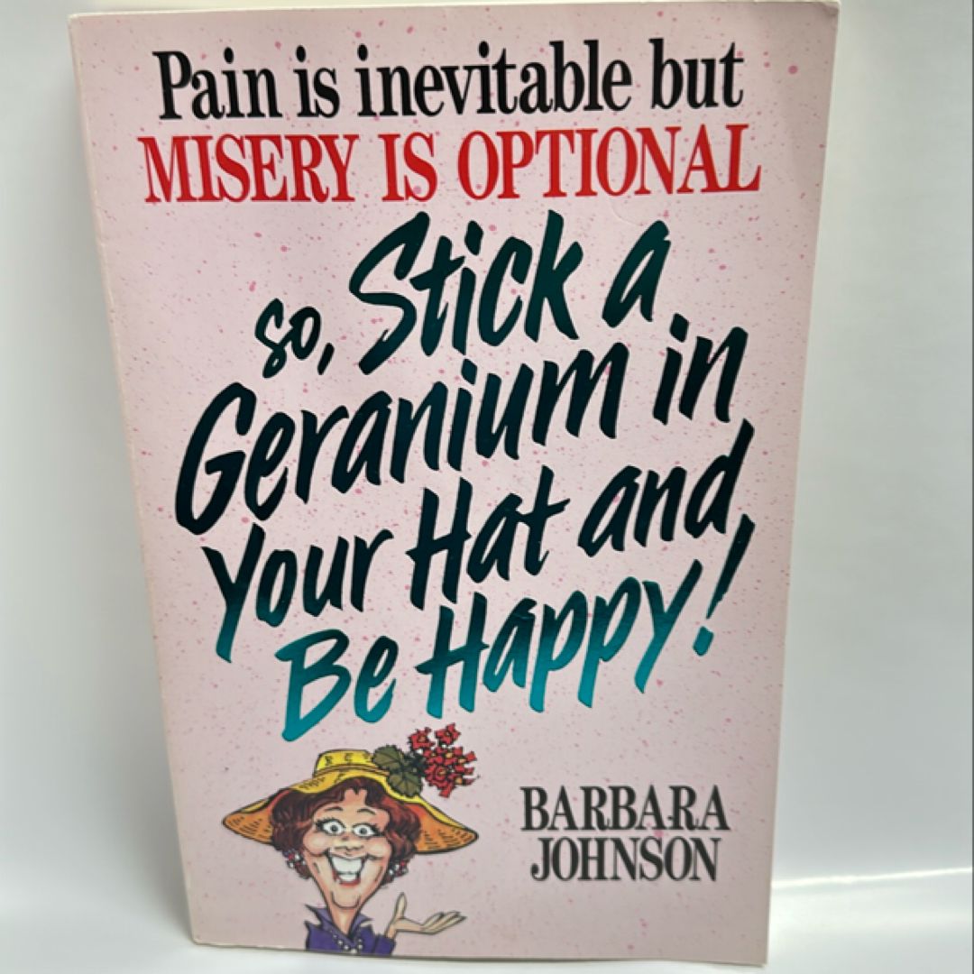 Stick a Geranium in Your Hat and Be Happy!