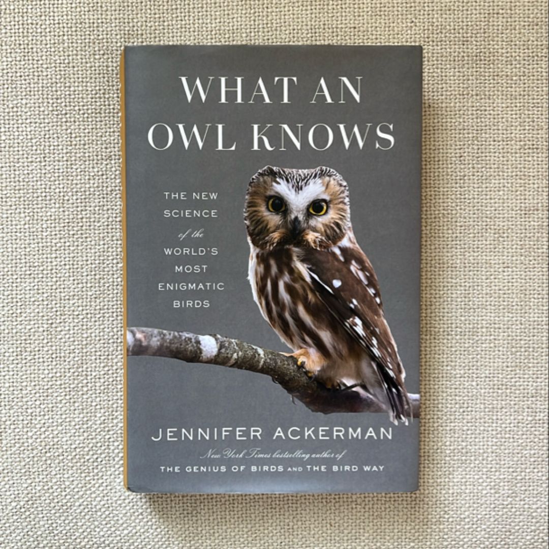 What an Owl Knows: The New Science of the World’s Most Enigmatic Birds