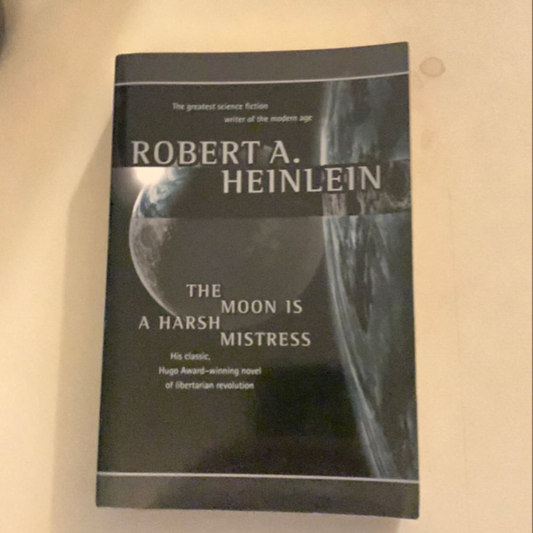 The Moon Is a Harsh Mistress by Robert A. Heinlein