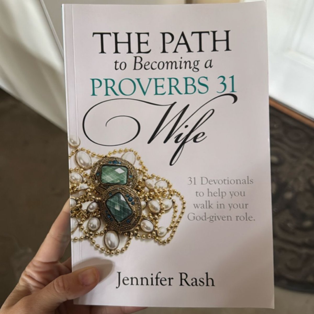 The Path to Becoming a Proverbs 31 Wife by Jennifer Rash