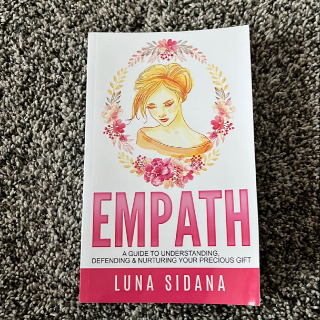 Empath: a Guide to Understanding, Defending and Nurturing Your Precious Gift