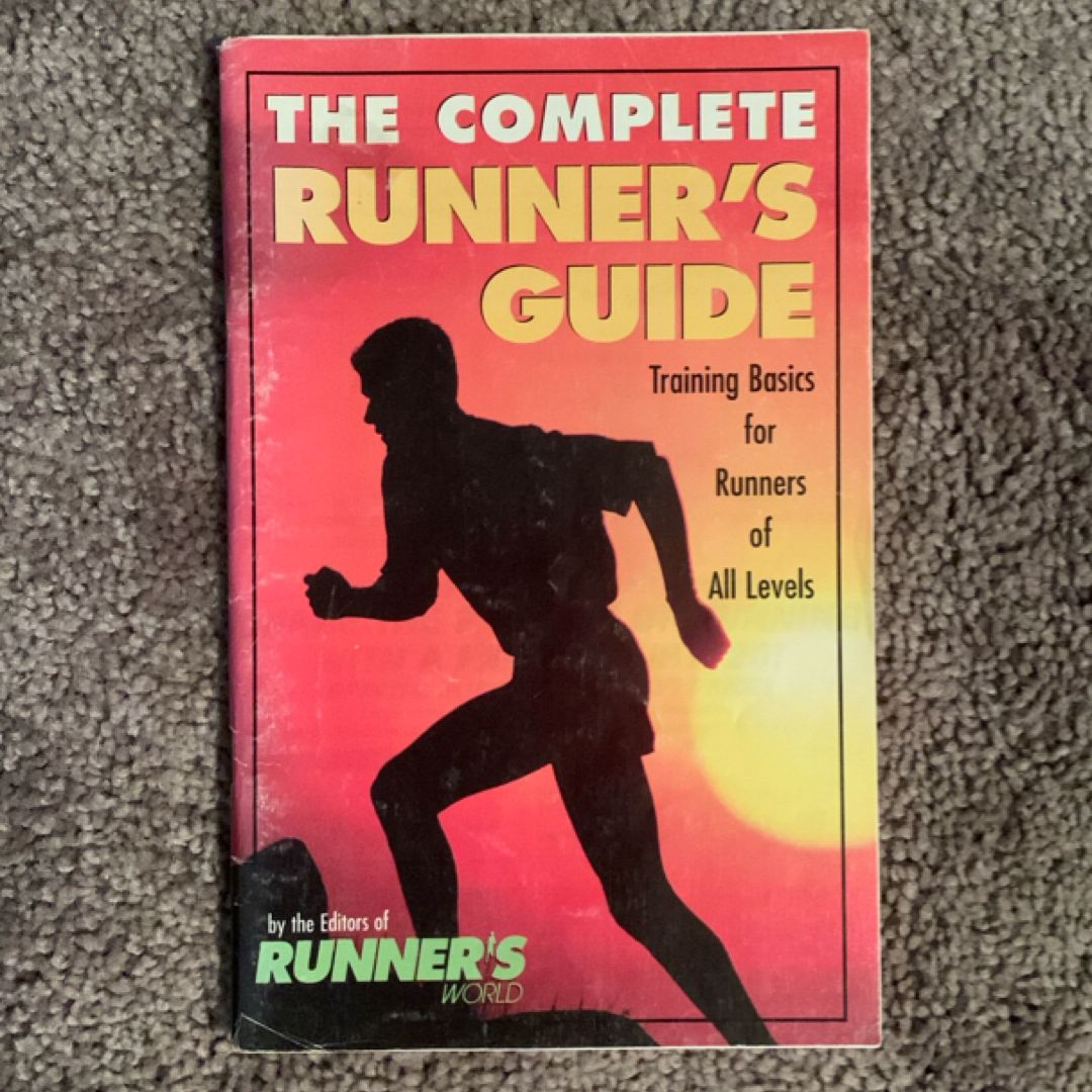 The Complete Runner's Guide: Training Basics for Runners of all Levels