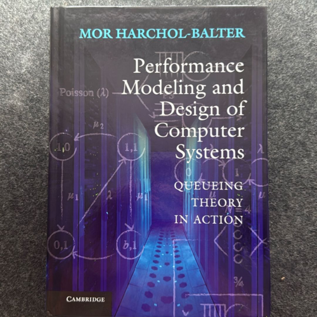 Performance Modeling and Design of Computer Systems by Mor Harchol-Balter