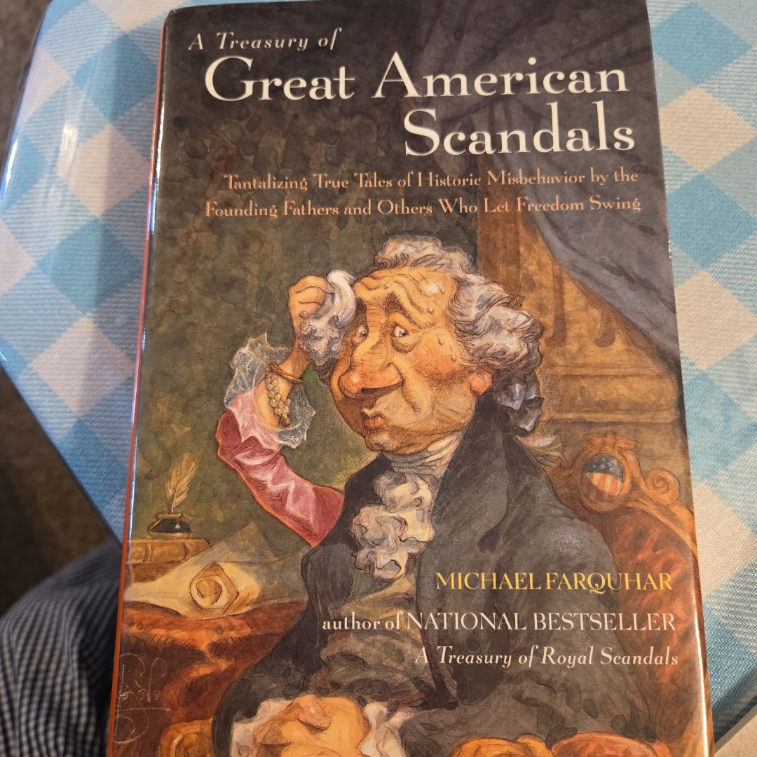 A Treasury of Great American Scandals Tantalizing True Tales of Historic Misbehavior by the Founding Fathers and Others who Let Freedom Swing