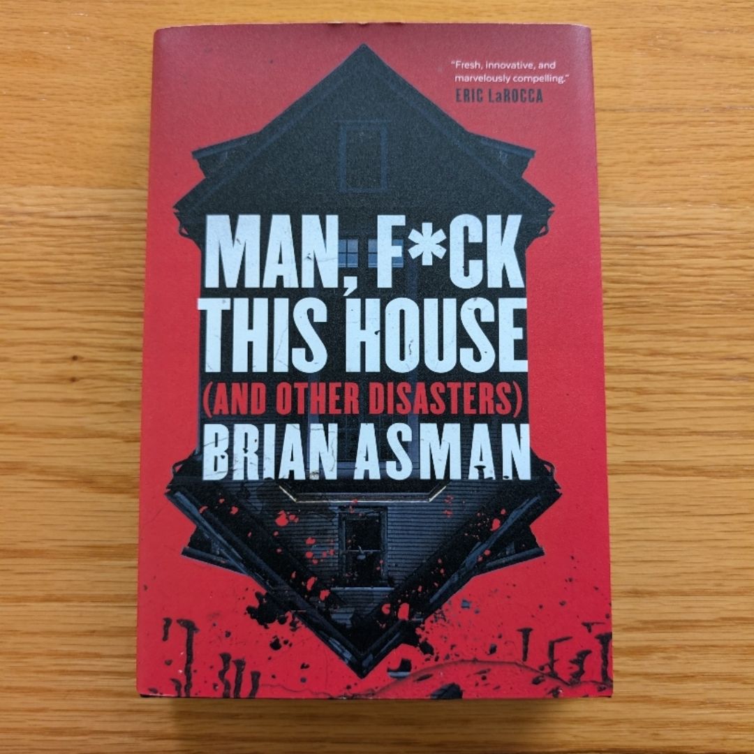Man, F*ck This House (and Other Disasters)