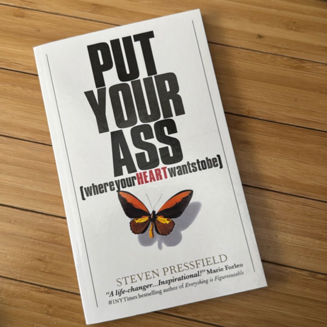 Put Your Ass Where Your Heart Wants to Be