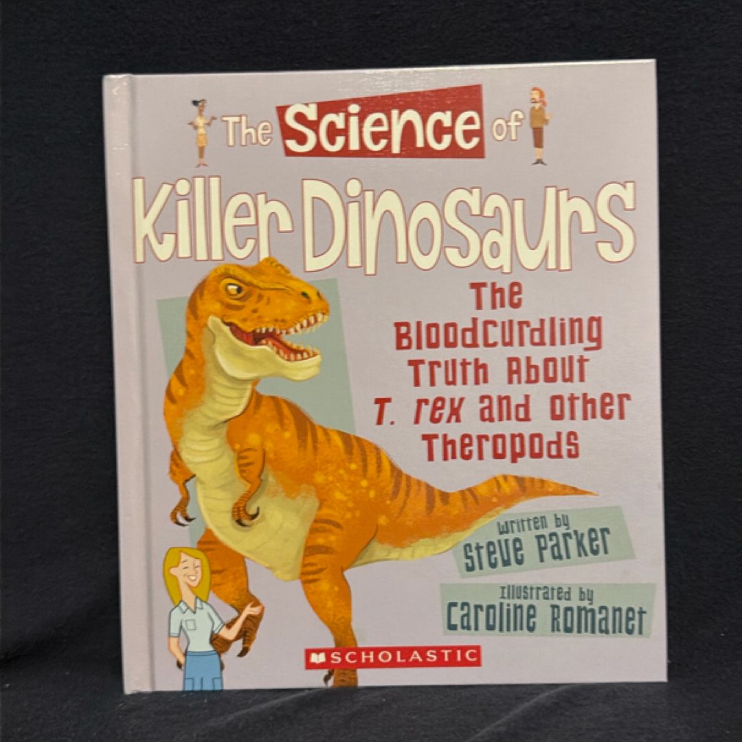 The Science of Killer Dinosaurs: the Bloodcurdling Truth about T. Rex and Other Theropods (the Science of Dinosaurs) (Library Edition)