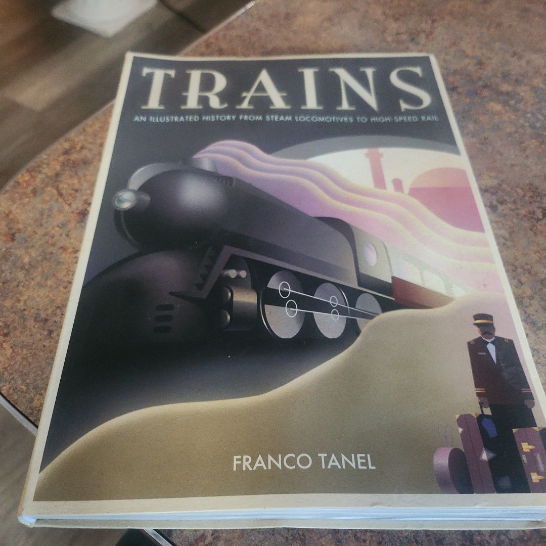 Trains An Illustrated History of Trains from Steam Locomotives to High-speed Rail