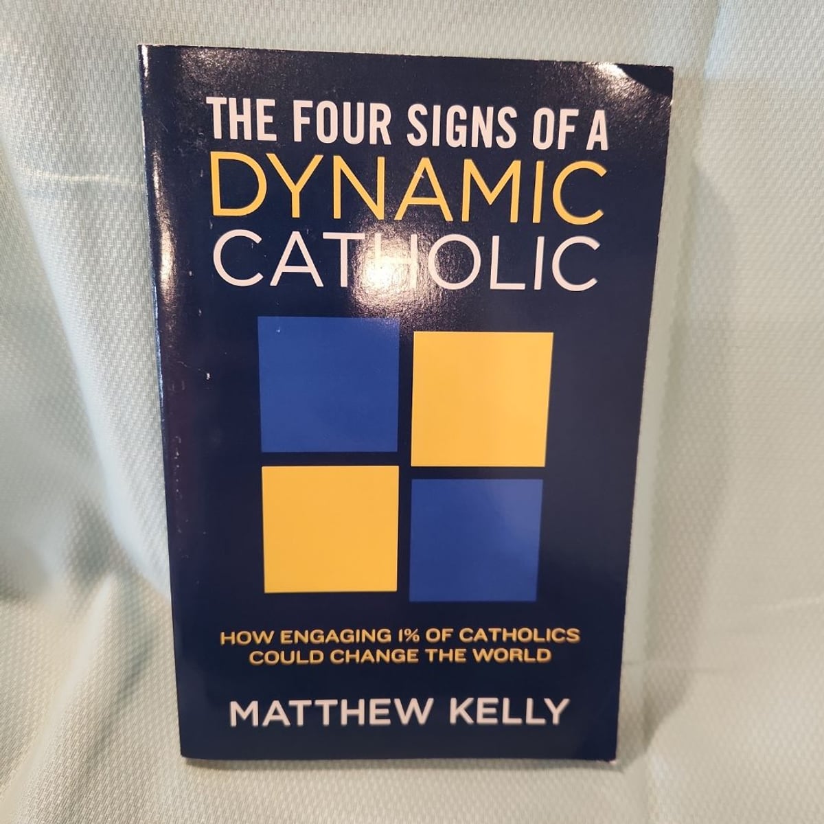 The Four Signs of a Dynamic Catholic by Matthew Kelly