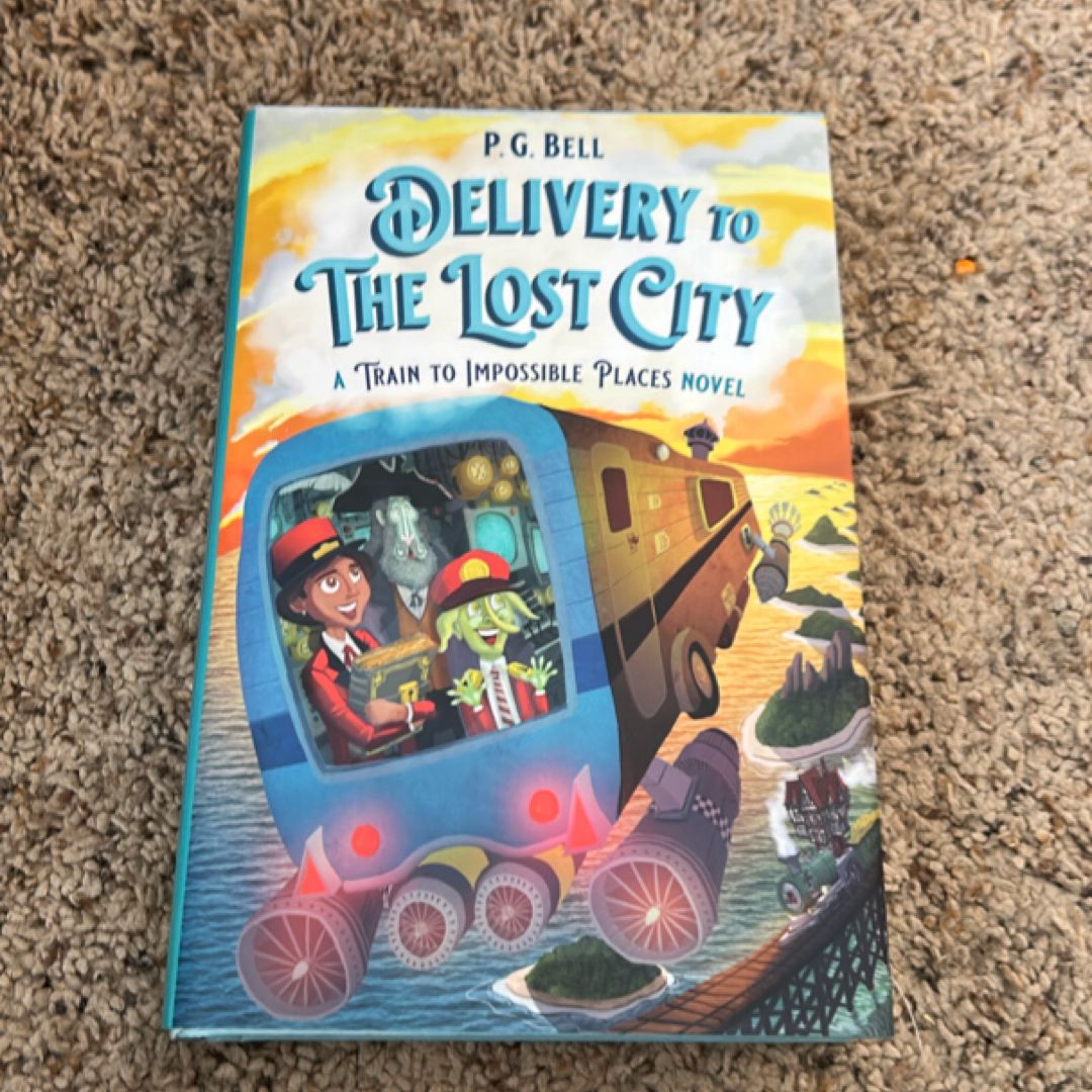 Delivery to the Lost City: a Train to Impossible Places Novel