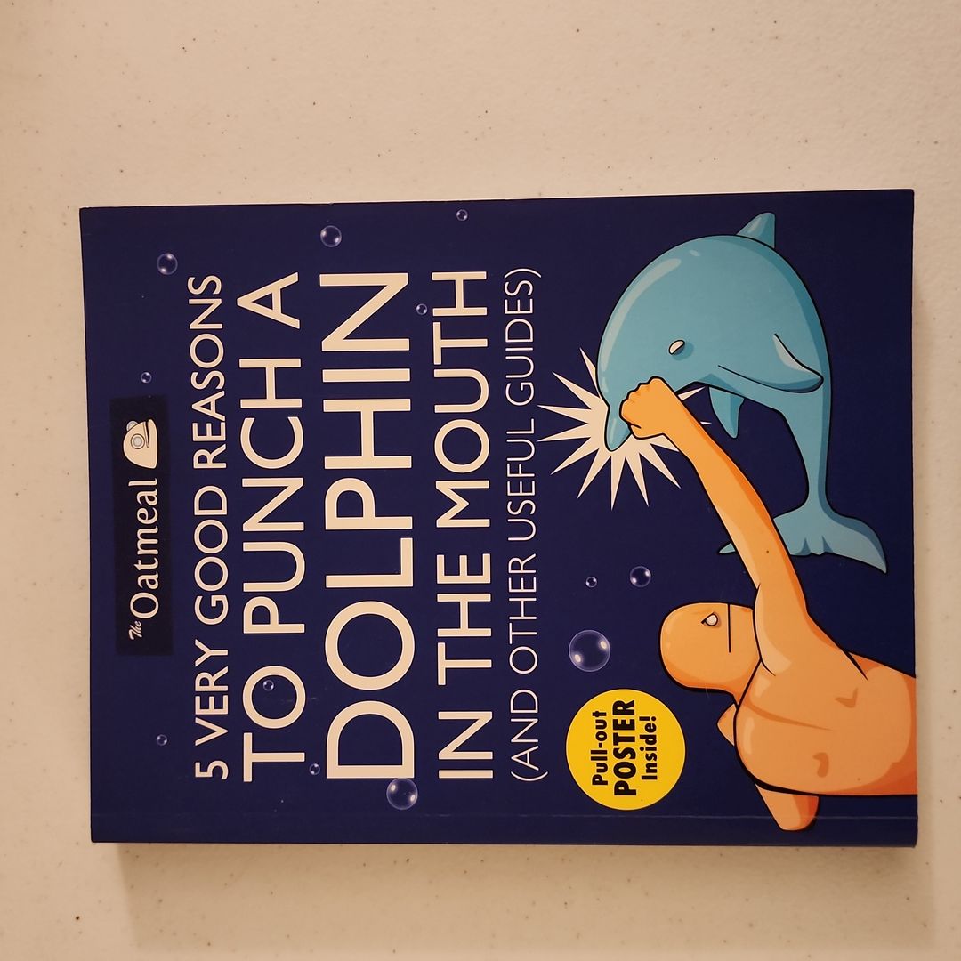 5 Very Good Reasons to Punch a Dolphin in the Mouth (and Other Useful Guides)