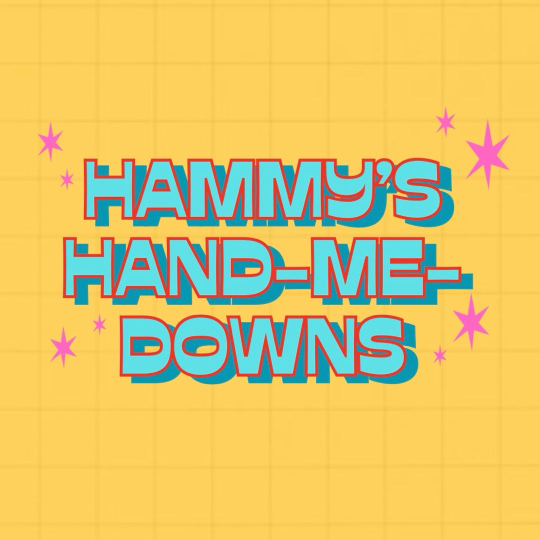 Hammy’s Hand-Me-Downs