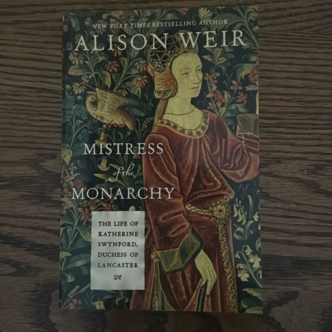 Mistress of the Monarchy: The Life of Katherine Swynford, Duchess of Lancaster