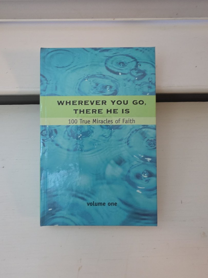 Wherever You Go, There He is 100 True Miracles of Faith, Plus True Stories from Crossings Members