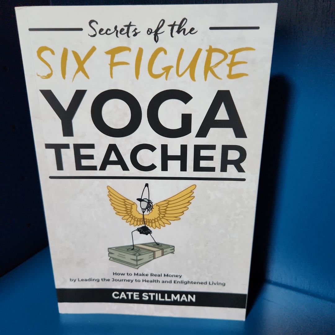 Secrets of the Six Figure Yoga Teacher