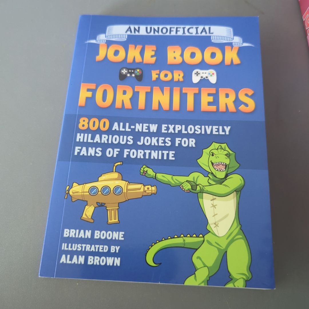 An Unofficial Joke Book for Fortniters: 800 All-New Explosively Hilarious Jokes for Fans of Fortnite
