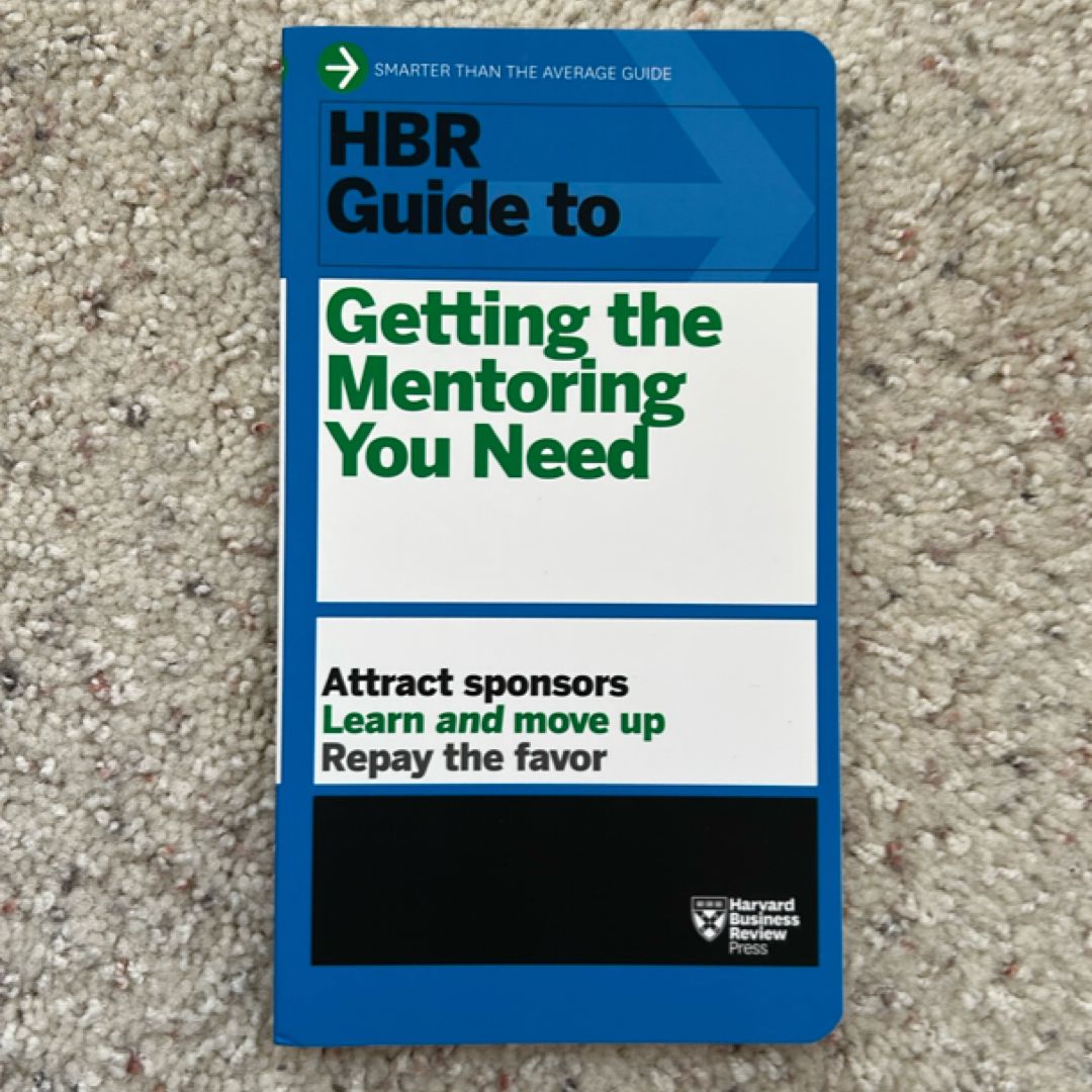 HBR Guide to Getting the Mentoring You Need (HBR Guide Series)