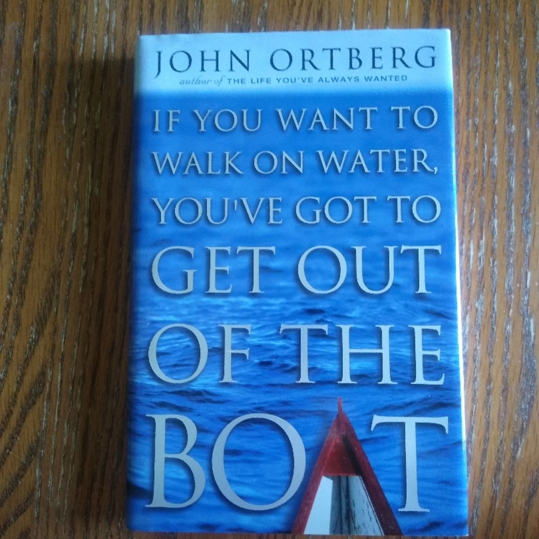 If You Want to Walk on Water, You've Got to Get Out of the Boat
