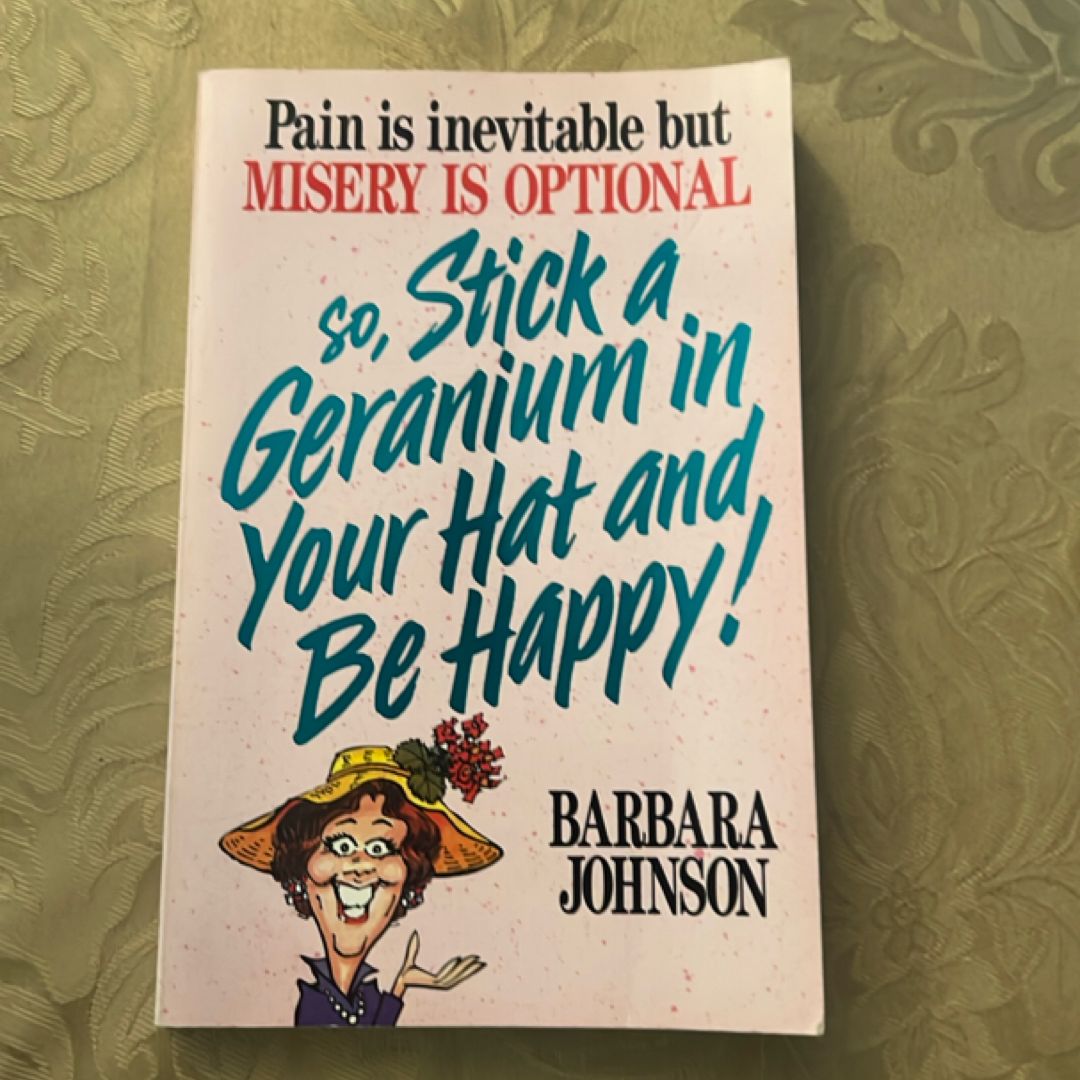 Stick a Geranium in Your Hat and Be Happy!