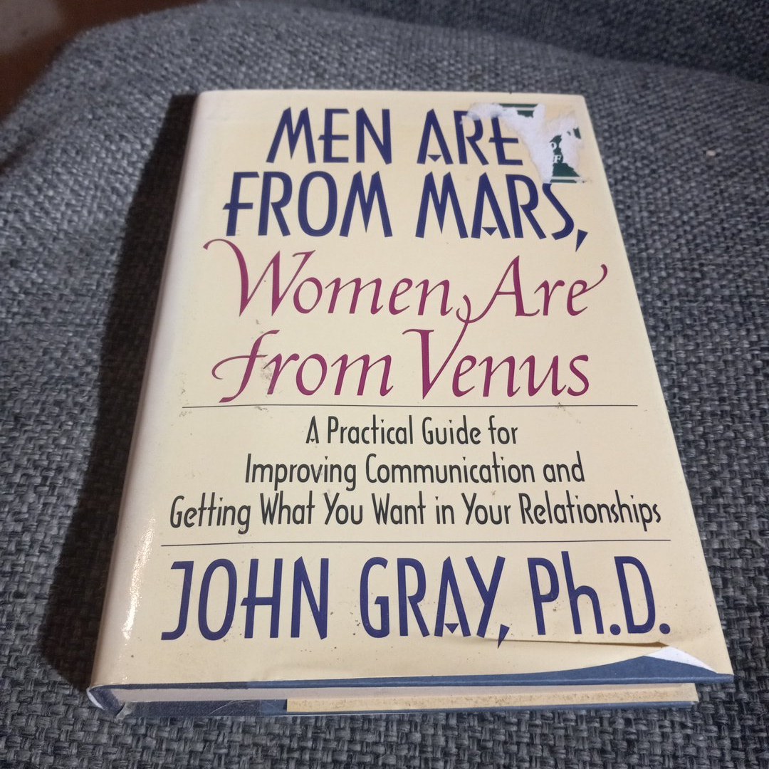 Men are from Mars, Women are from Venus A Practical Guide for Improving Communication and Getting what You Want in Your Relationships