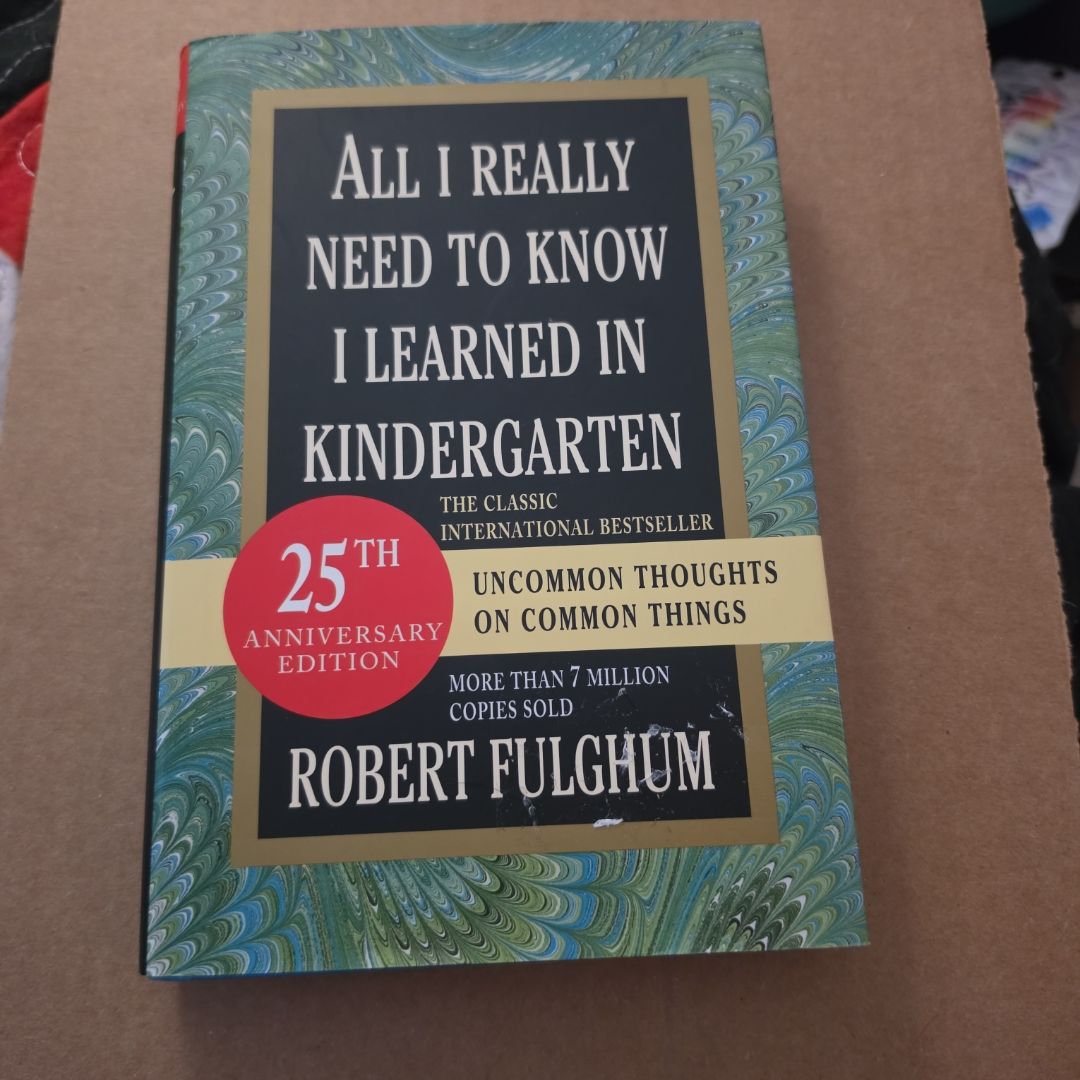 All I Really Need to Know I Learned in Kindergarten: Uncommon Thoughts on Common Things