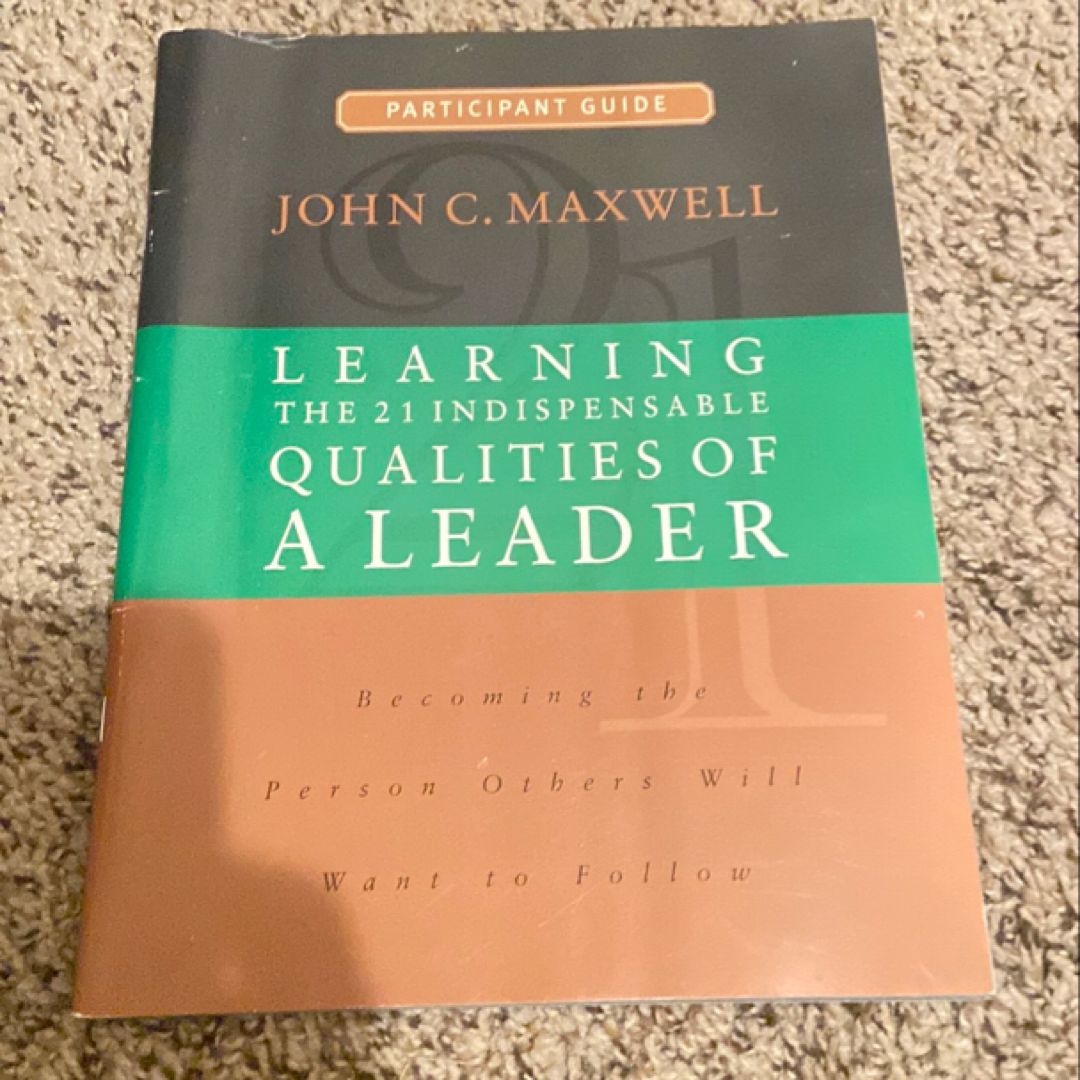 Learning the 21 Indispensable Qualities of a Leader Training Curriculum - Participant Guide