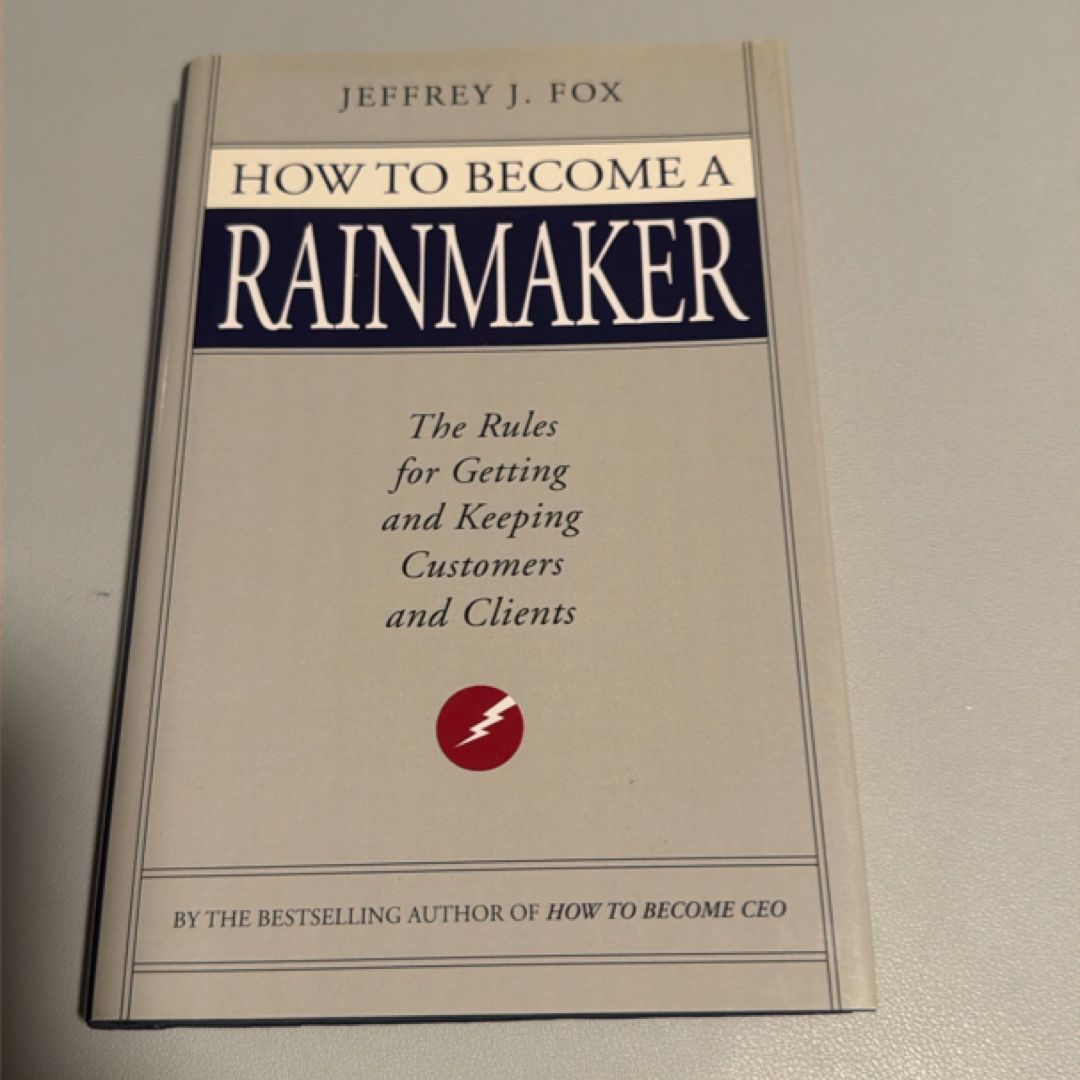 How to Become a Rainmaker: The Rules for Getting and Keeping Customers and Clients