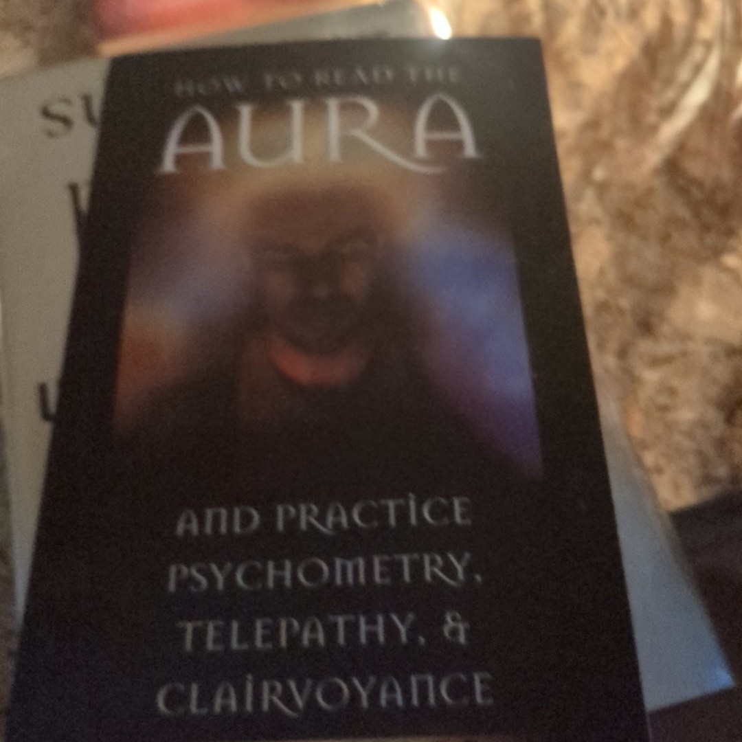 How to Read the Aura and Practice Psychometry, Telepathy, and Clairvoyance