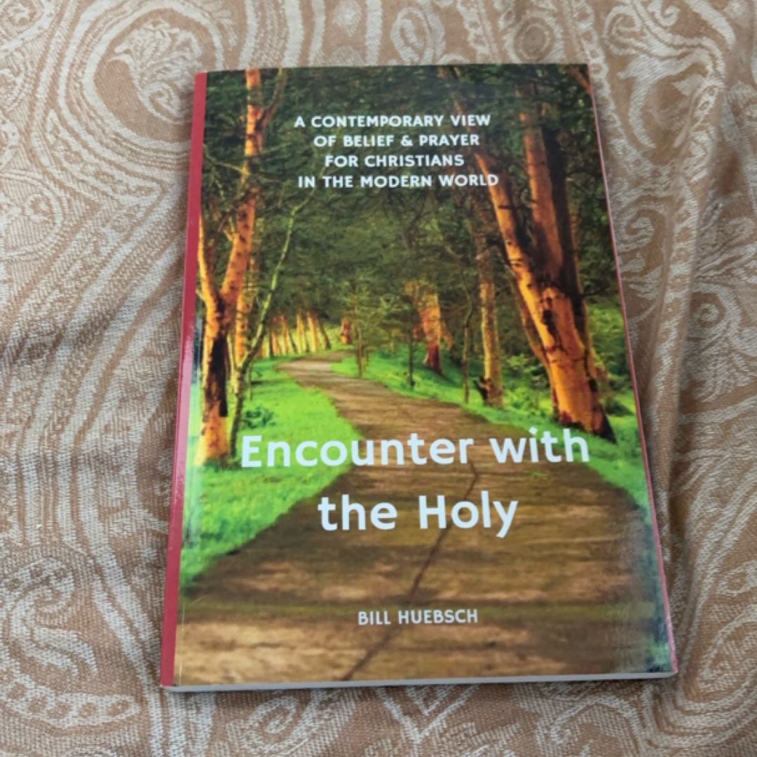 Encounter with the Holy A Contemporary View of Belief and Prayer for Christians in the Modern World