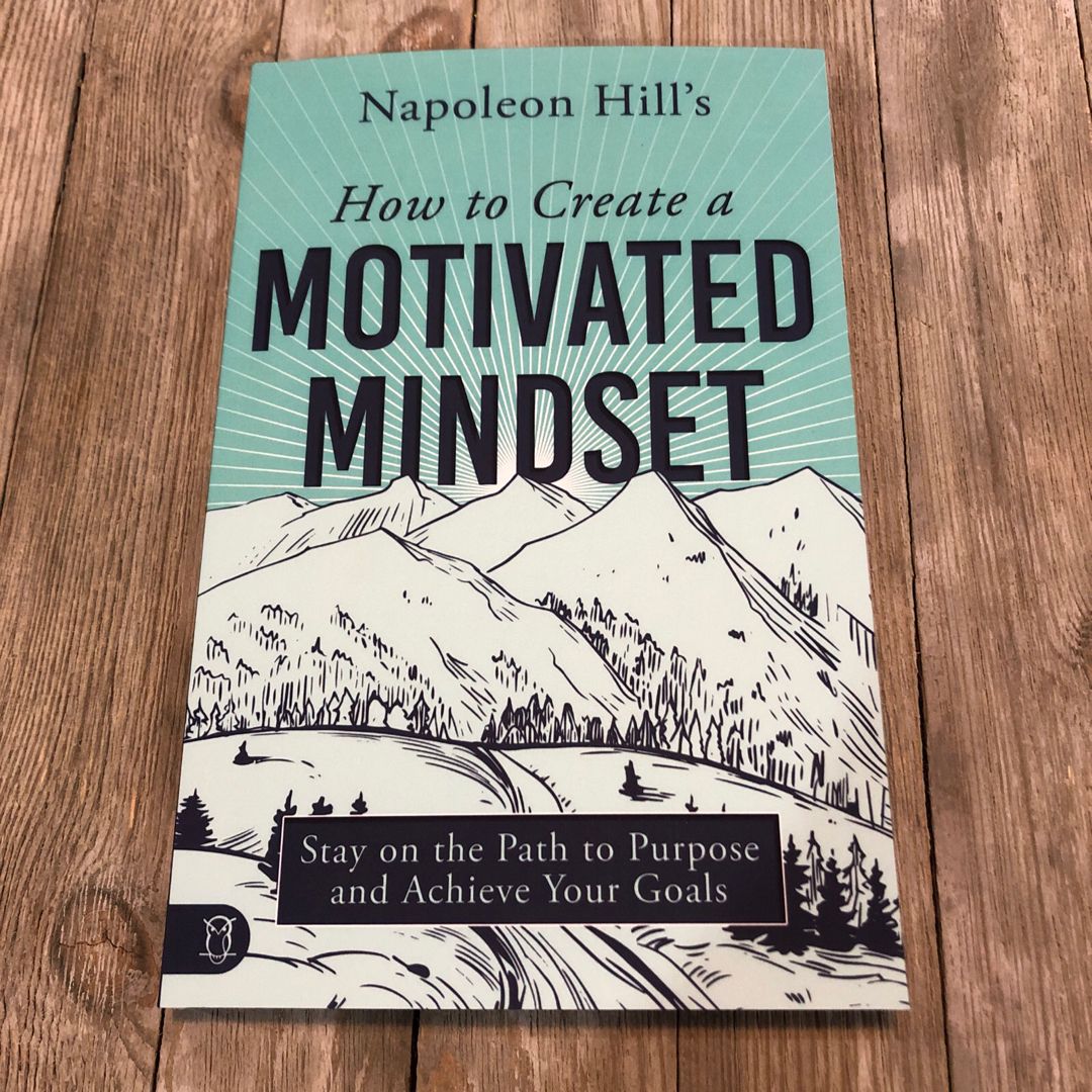 Napoleon Hill's How to Create a Motivated Mindset