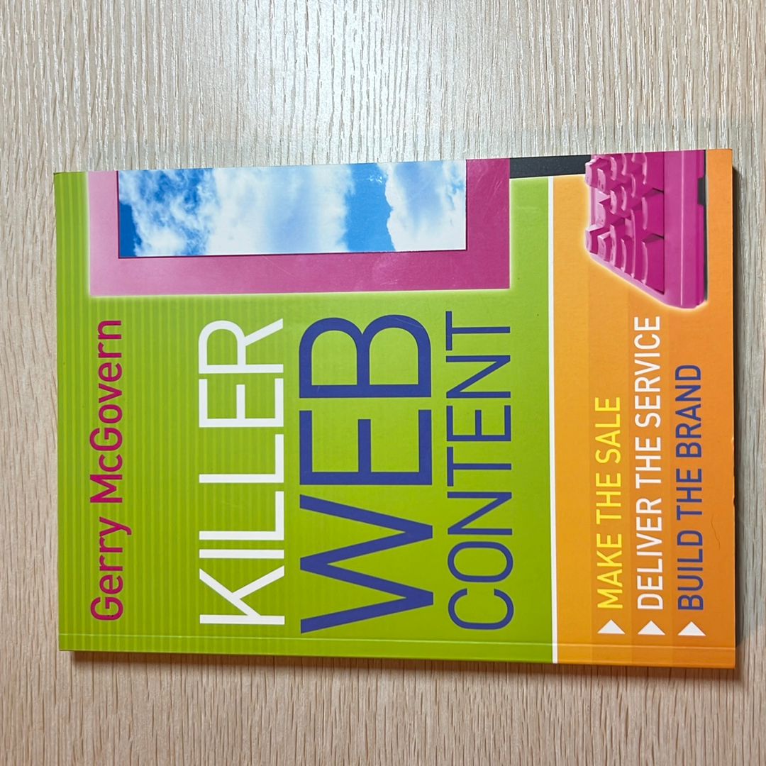 Killer Web Content: Make the Sale, Deliver the Service, Build the Brand