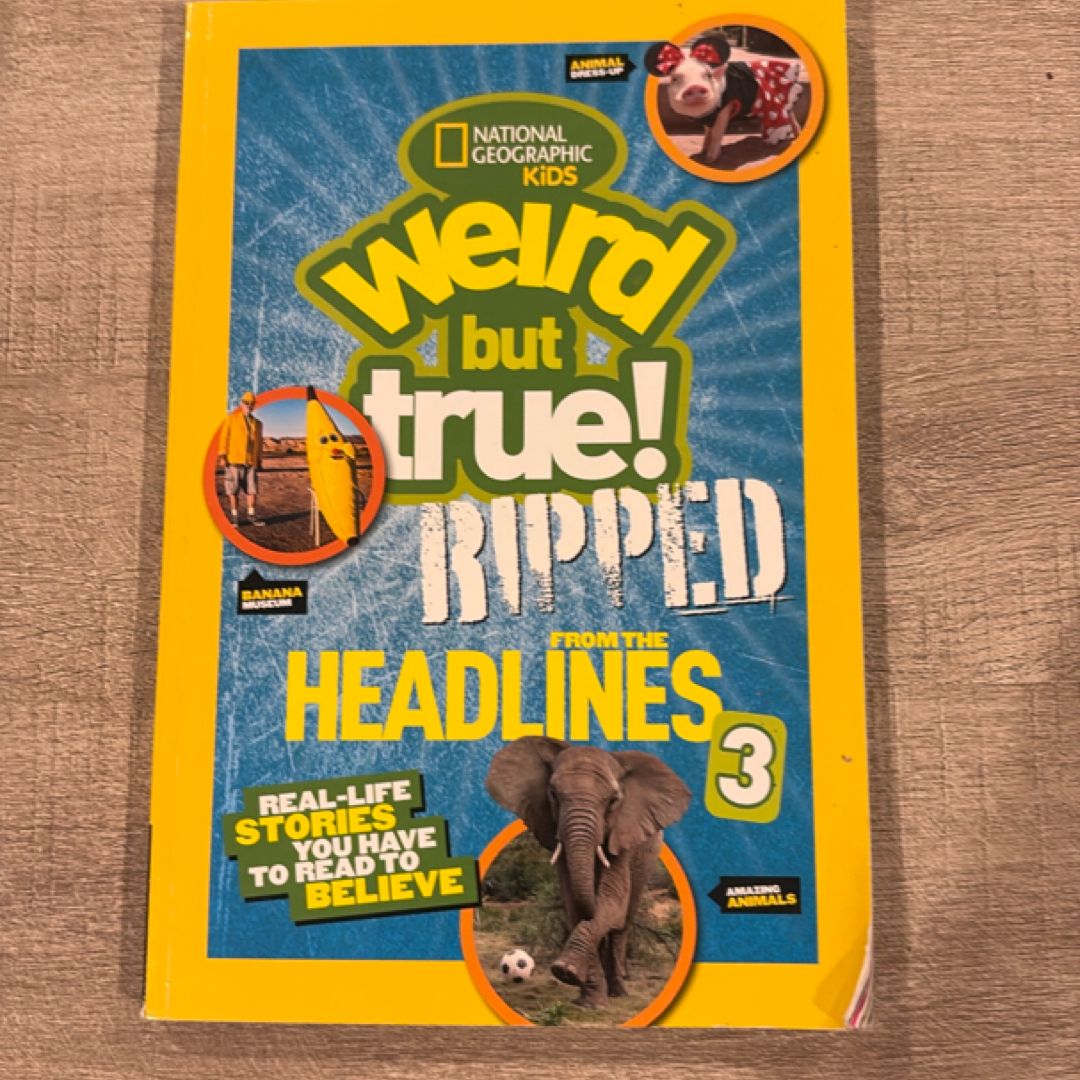 Weird but True! Ripped from the Headlines 3