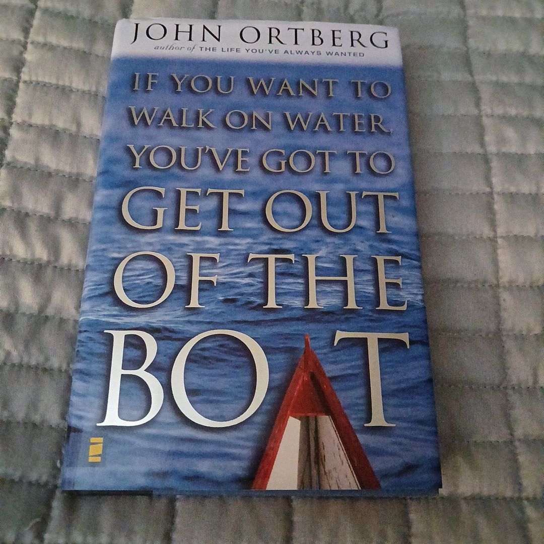 If You Want to Walk on Water, You've Got to Get Out of the Boat